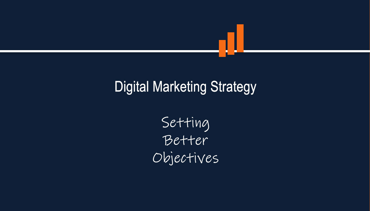 Digital Marketing Strategy - Setting Better Objectives